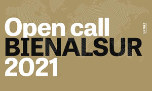 BIENALSUR 2021 – CONVOCATORIA 2020 PARA ARTISTAS Y CURADORES BIENALSUR 2021 – CONVOCATORIA 2020 PARA ARTISTAS Y CURADORES