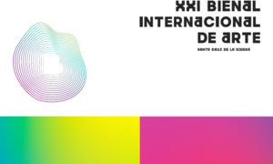 XXI BIENAL INTERNACIONAL DE ARTE – SANTA CRUZ DE LA SIERRA 2019-20202 XXI BIENAL INTERNACIONAL DE ARTE – SANTA CRUZ DE LA SIERRA 2019-20202