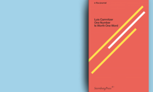 e-flux Y STERNBERG PRESS PUBLICAN ONE NUMBER IS WORTH ONE WORD DE LUIS CAMNITZER e-flux Y STERNBERG PRESS PUBLICAN ONE NUMBER IS WORTH ONE WORD DE LUIS CAMNITZER